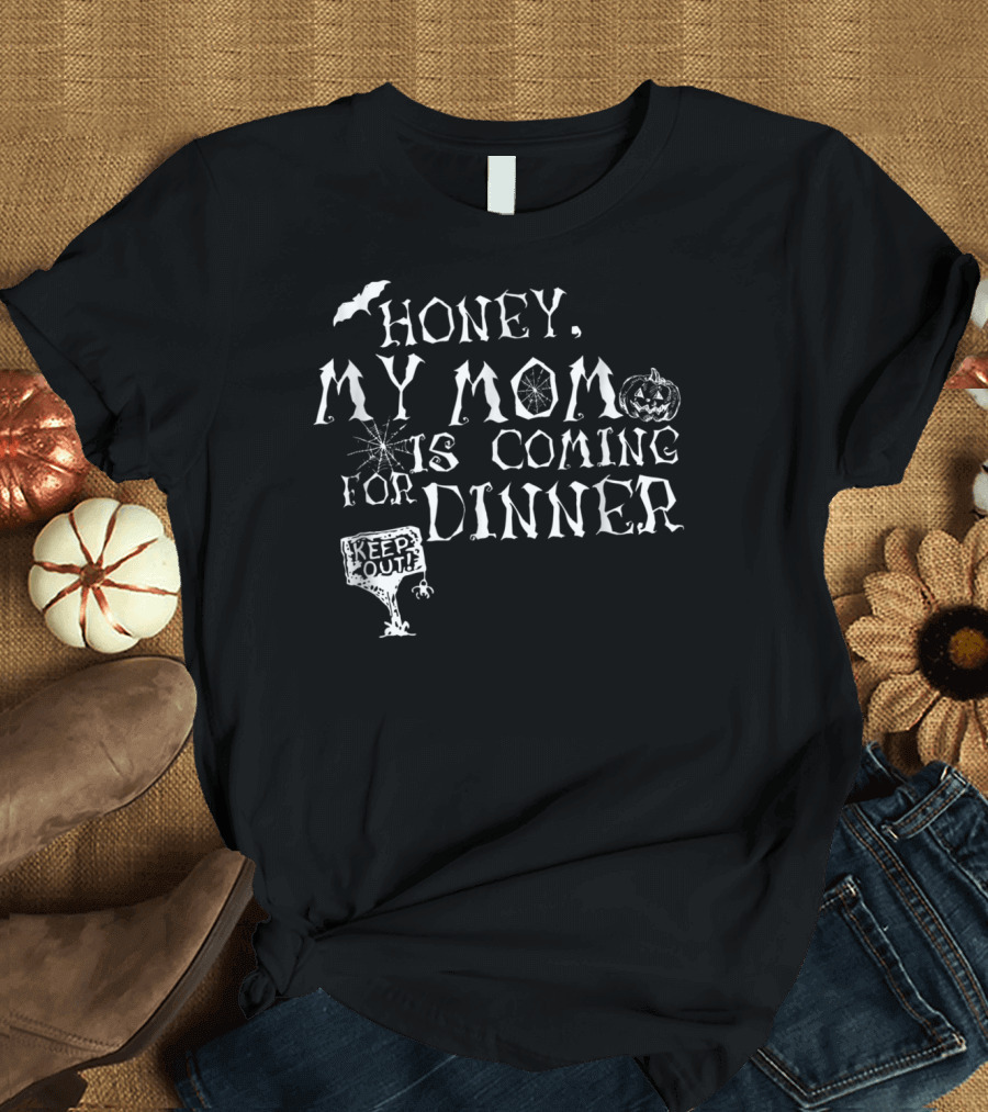 HONEY MY MOM IS COMING FOR DINNER KEEP OUT PUMPKIN BAT SPIDERWEB T-Shirt