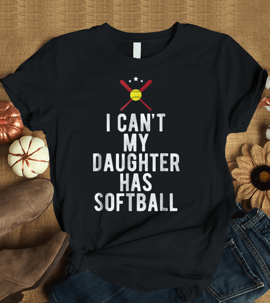 I Can’t My Daughter Has Softball Softball Mom Dad29 Crossed Bats and Stars T-Shirt