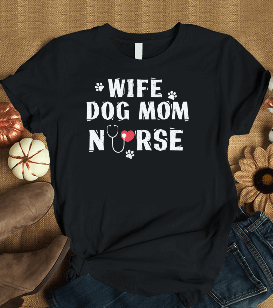 Wife Dog Mom Nurse Heart Stethoscope Paw Prints T-Shirt