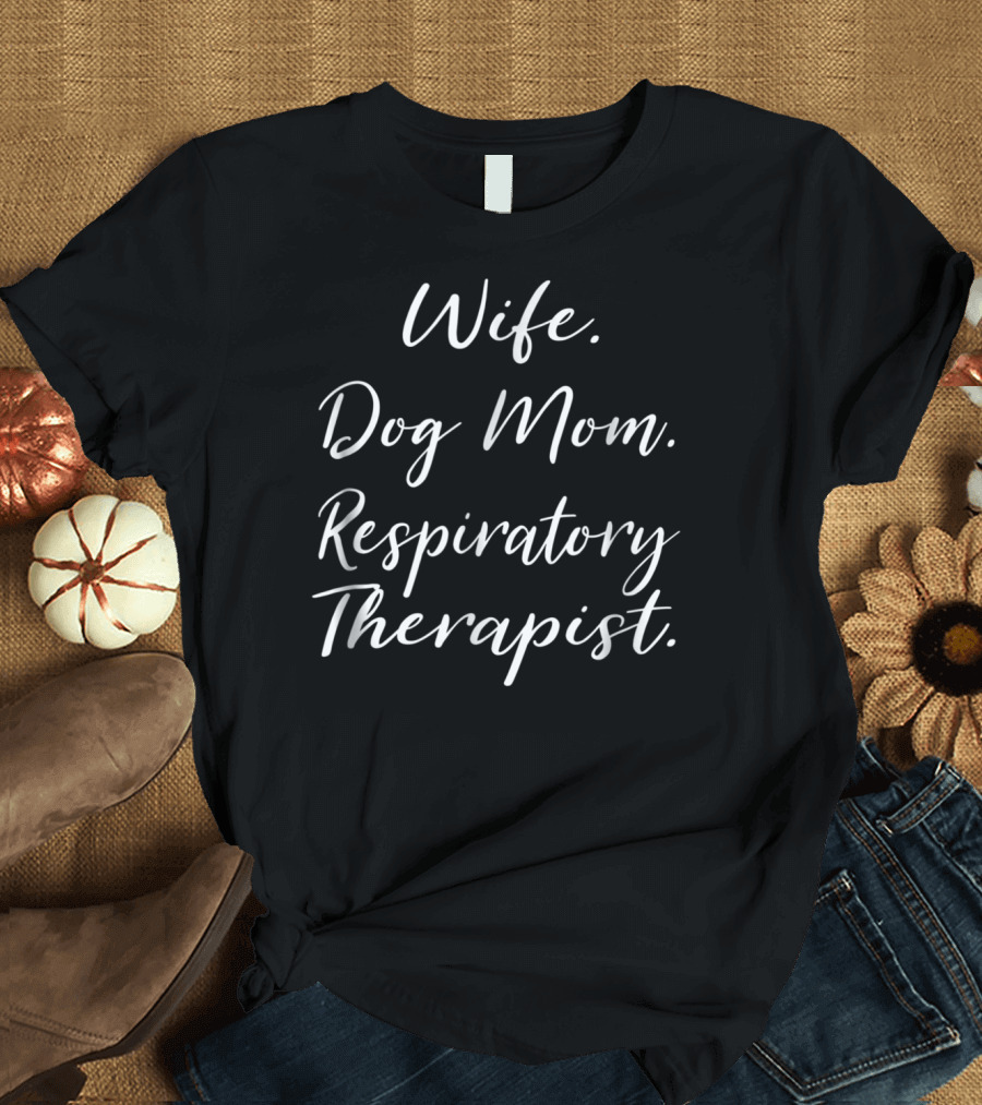 Wife Dog Mom Respiratory Therapist Women Dog Mothers T-Shirt