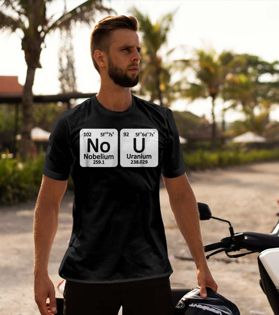 Ur Mom Gay No U Meme Nobellium Uranium Elements T-Shirt