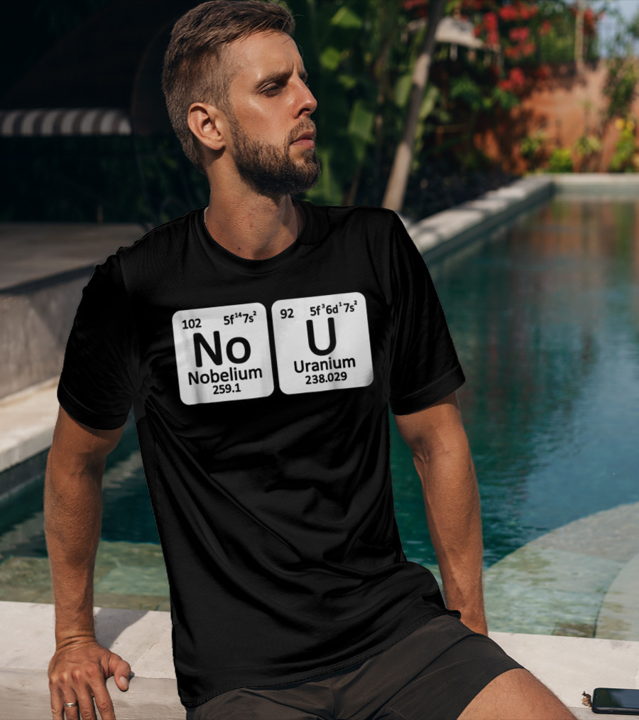 Ur Mom Gay No U Meme Nobellium Uranium Elements T-Shirt