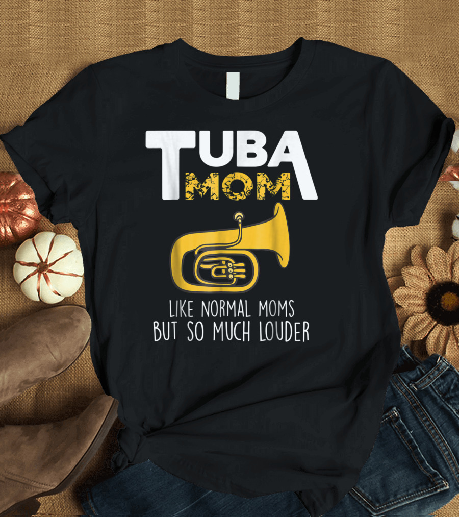 Tuba Mom Like Normal Moms But So Much Louder Funny Marching Band Tees88 T-Shirt