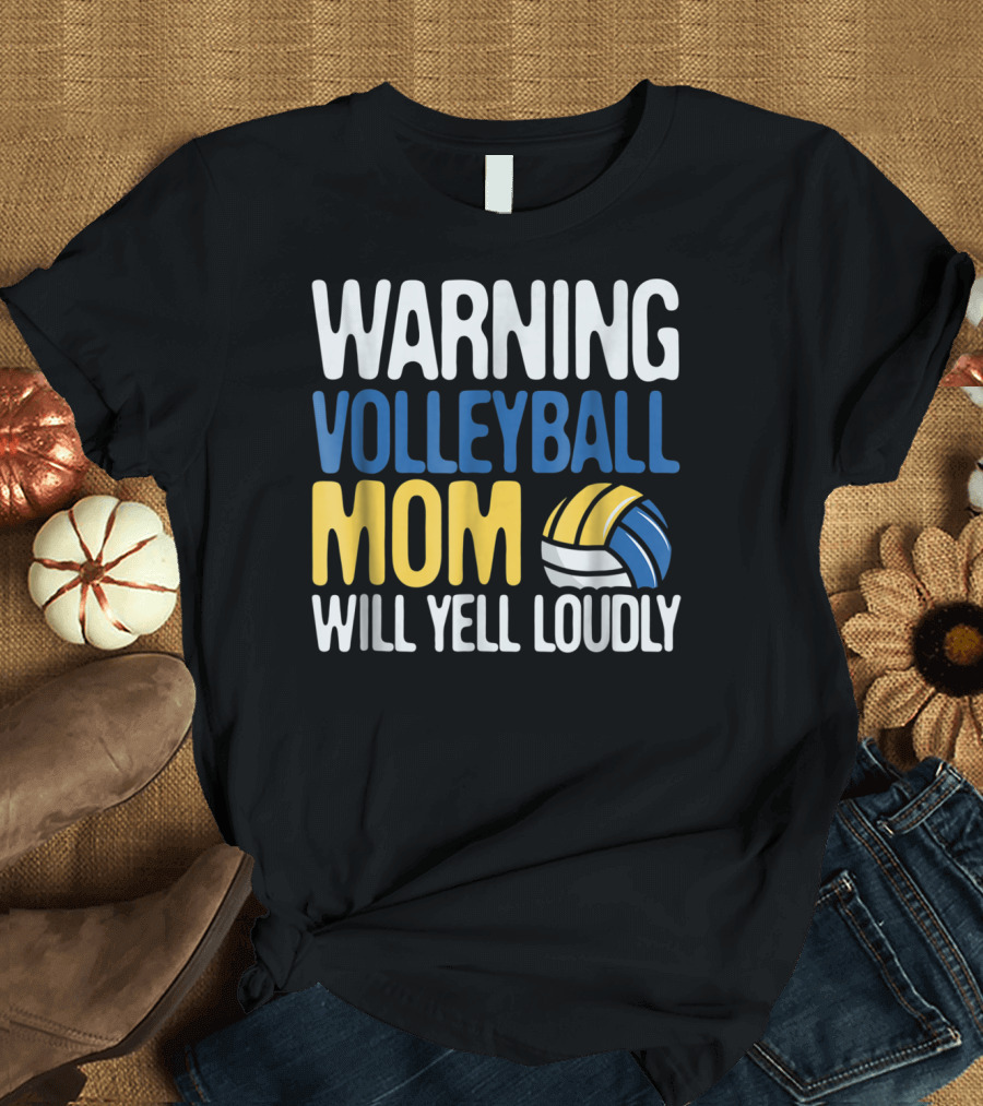 Warning Volleyball Mom Will Yell Loudly T-Shirt