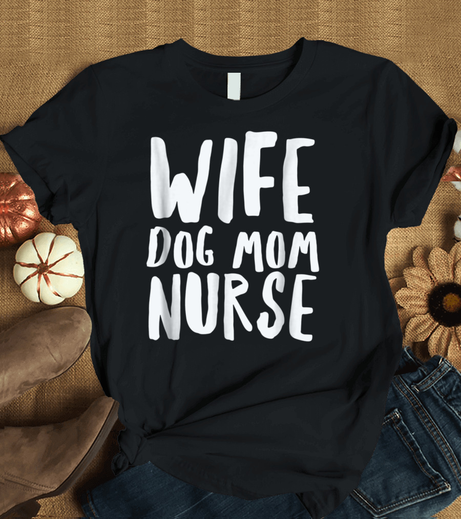 Wife Dog Mom Nurse Funny Wifey For Lifey T-Shirt