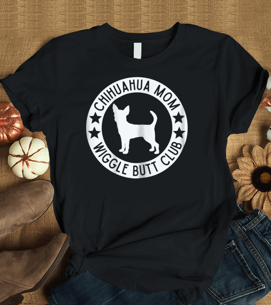 Chihuahua Mom Wiggle Butt Club for Chihuahua Lovers41 T-Shirt