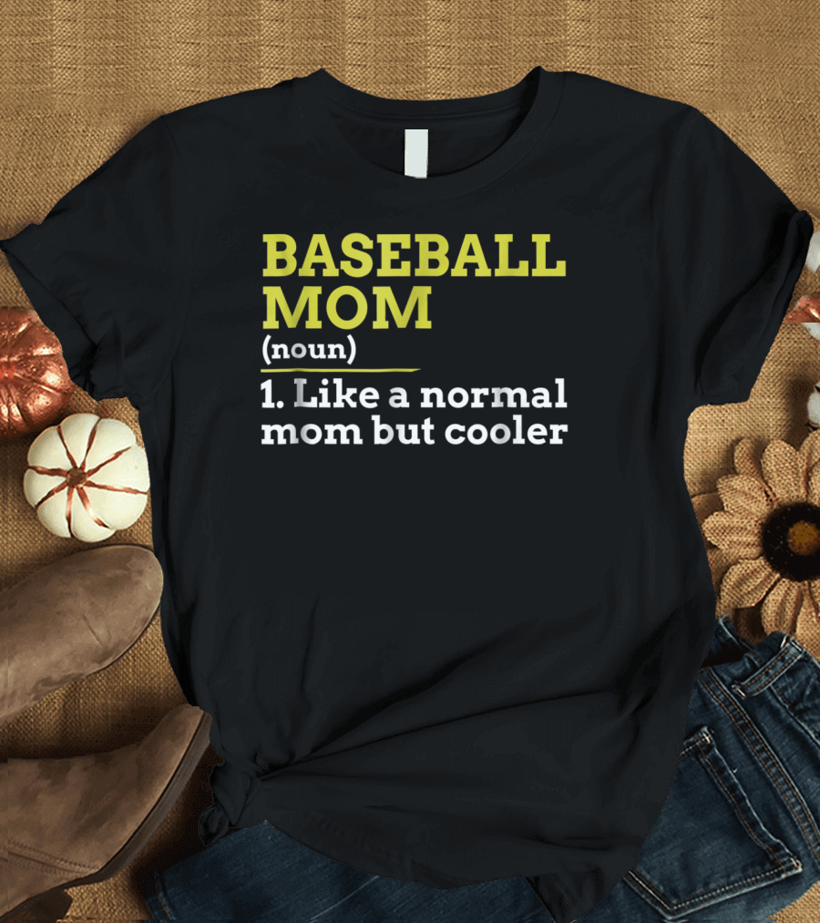 BASEBALL MOM Noun Like A Normal Mom But Cooler T-Shirt