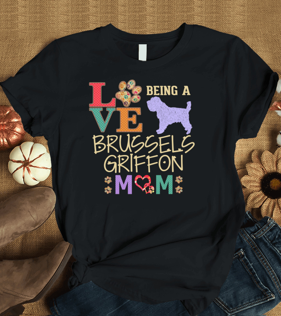 Love Being a Brussels Griffon Mom T-Shirt