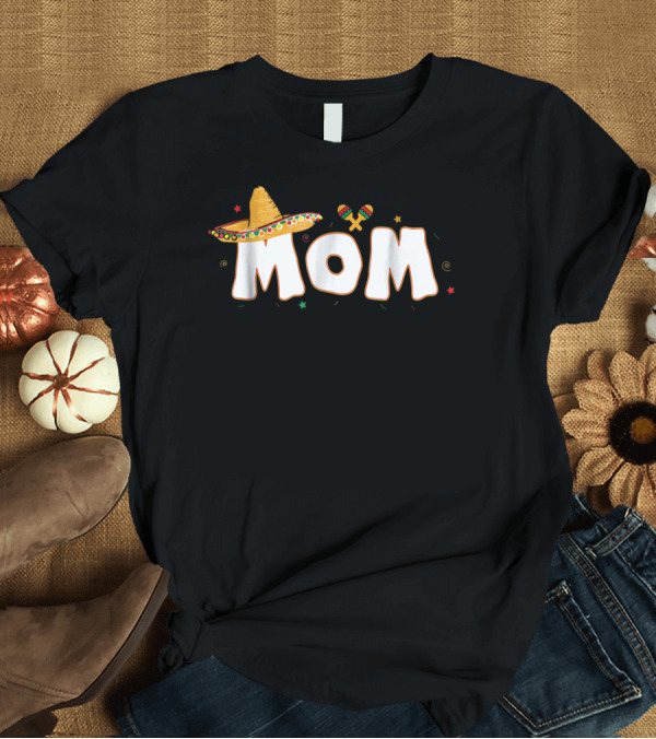 T-Shirt: Fiesta Mexican Party Funny Cinco De Mayo Mom Sombrero Maracas T-Shirt Fiesta Mexican Party Funny Cinco De Mayo Mom Sombrero Maracas T-Shirt