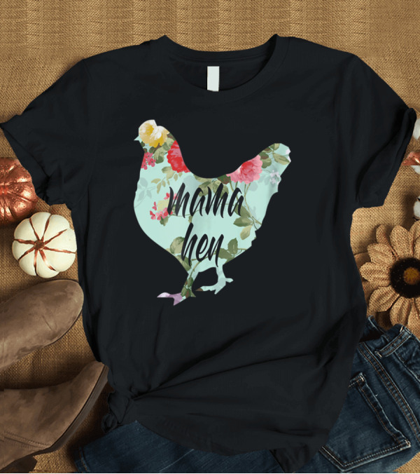 T-Shirt: Mama Hen Floral Funny Birthday Idea for Mom T-Shirt Mama Hen Floral Funny Birthday Idea for Mom T-Shirt