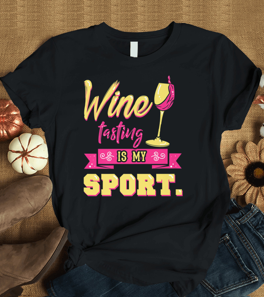 Wine Tasting Is My Sport T-Shirt