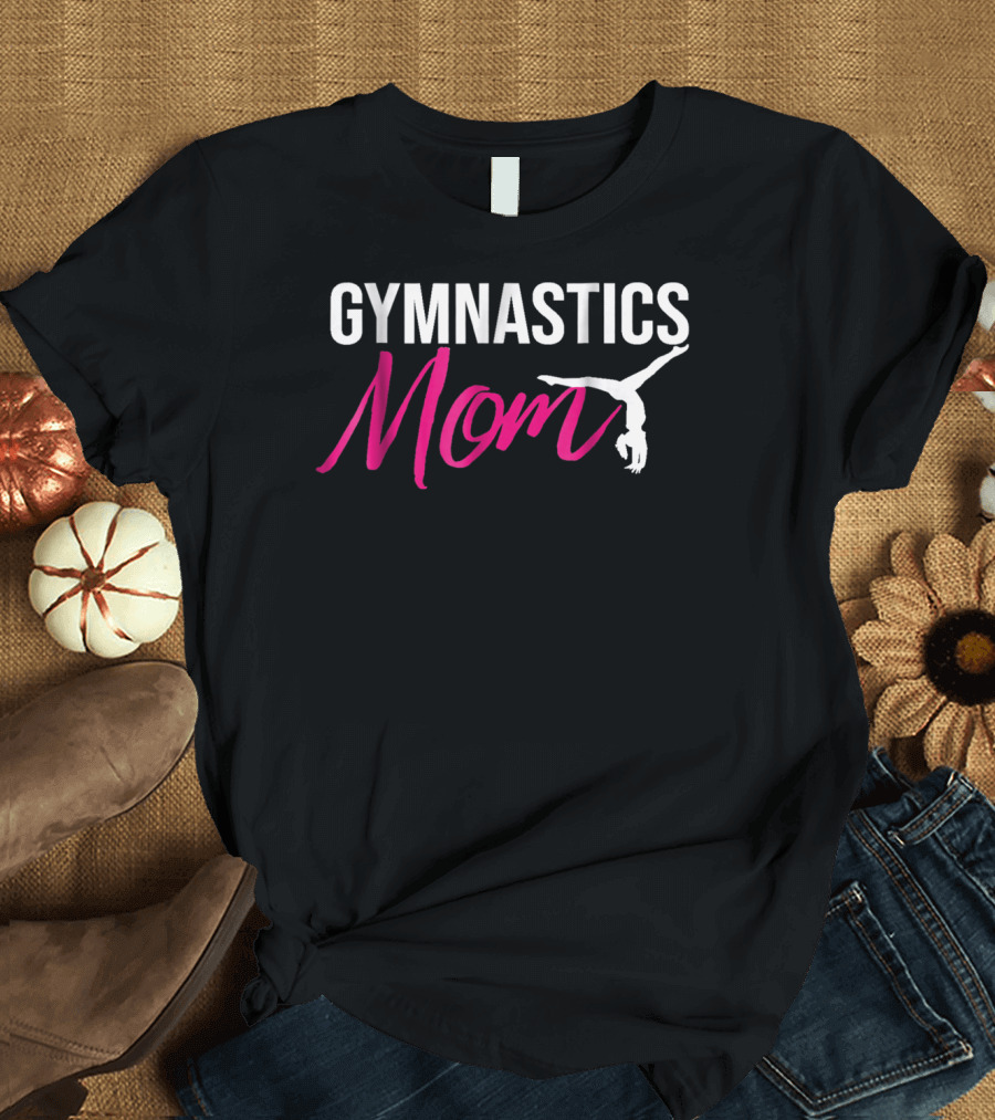 GYMNASTICS MOM FUNNY FOR GIRL WOMEN ON BIRTHDAY3 T-Shirt