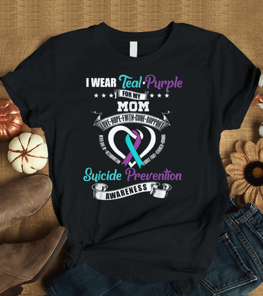 I Wear Teal Purple for My Mom Love Hope Faith Cure Support Suicide Prevention Awareness T-Shirt