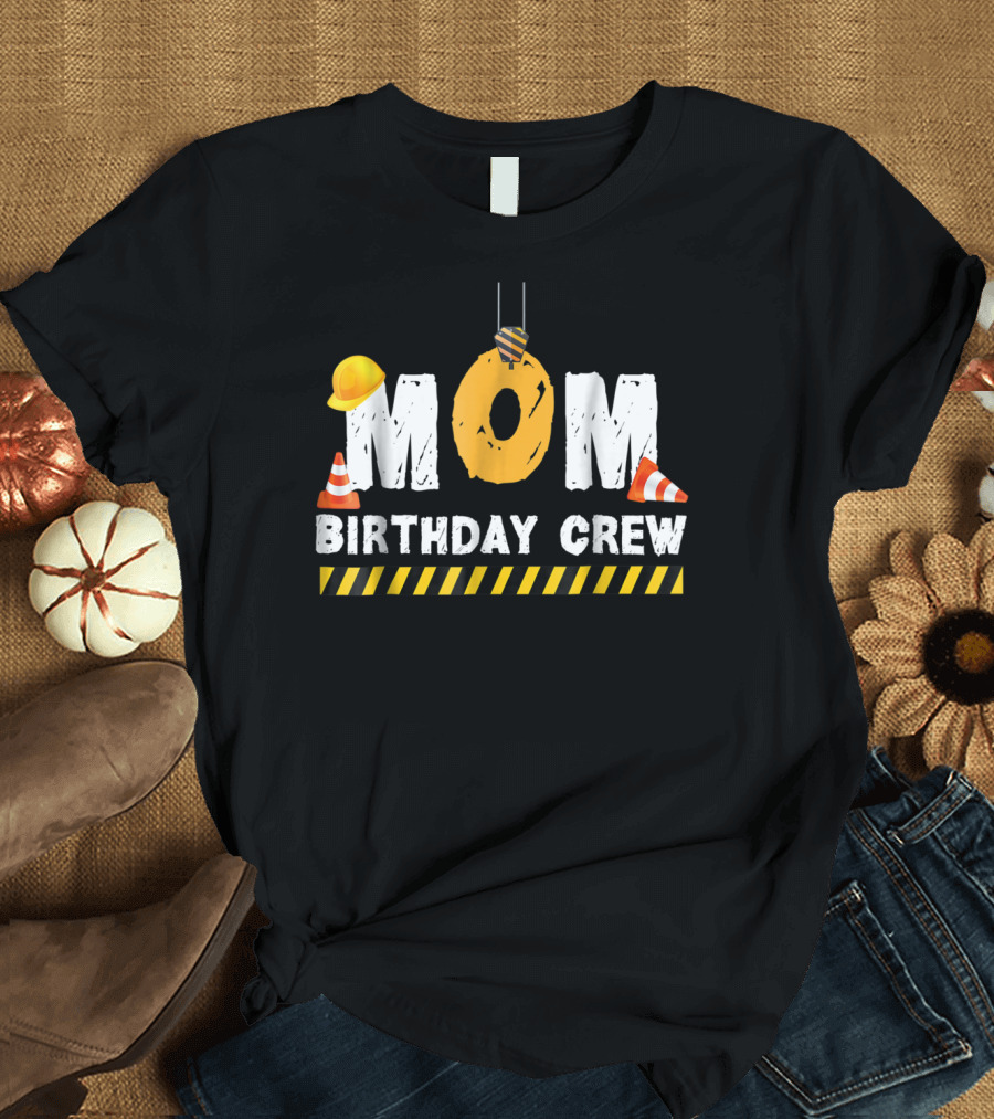 Mom Birthday Crew Construction Theme with Hard Hats and Traffic Cones T-Shirt