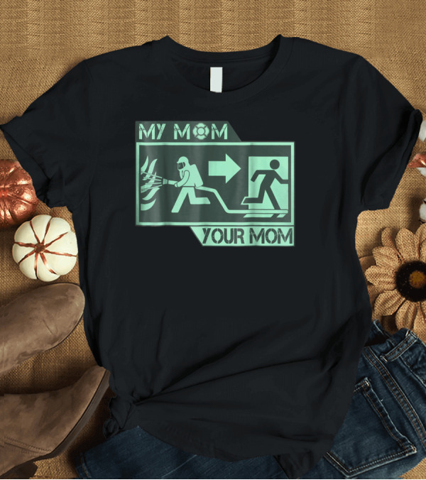 T-Shirt: MY MOM YOUR MOM FIREFIGHTER EXIT ICONOGRAPHY T-Shirt MY MOM YOUR MOM FIREFIGHTER EXIT ICONOGRAPHY T-Shirt