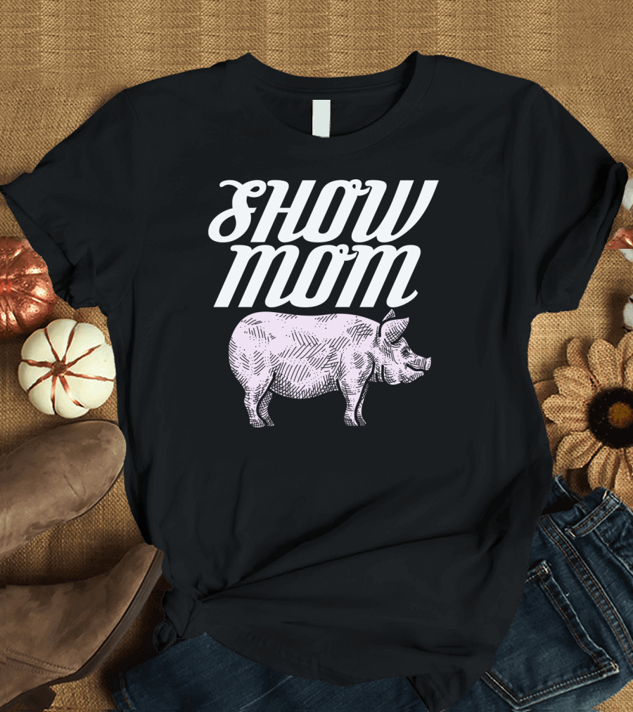 SHOW MOM CUTE PIG 1 T-Shirt