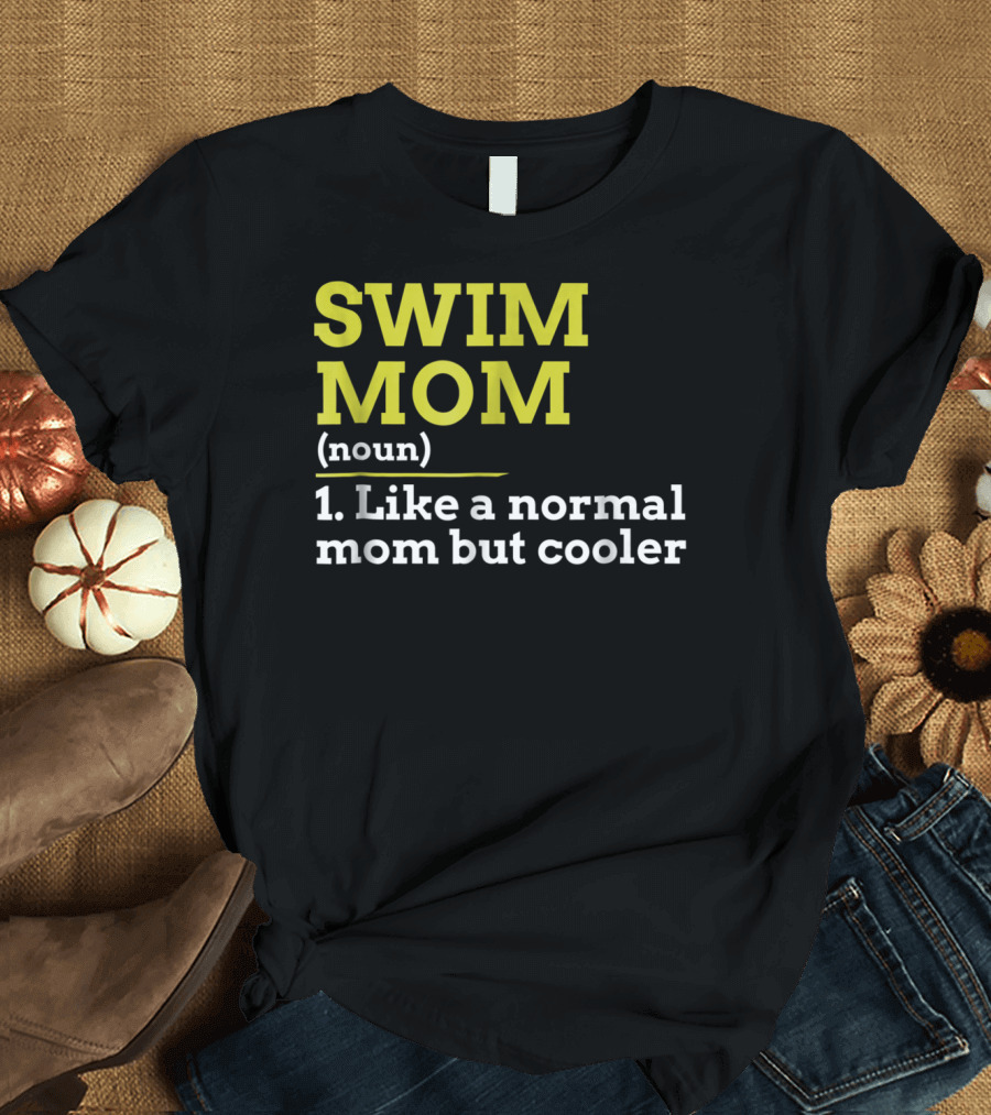 SWIM MOM Noun Like A Normal Mom But Cooler T-Shirt