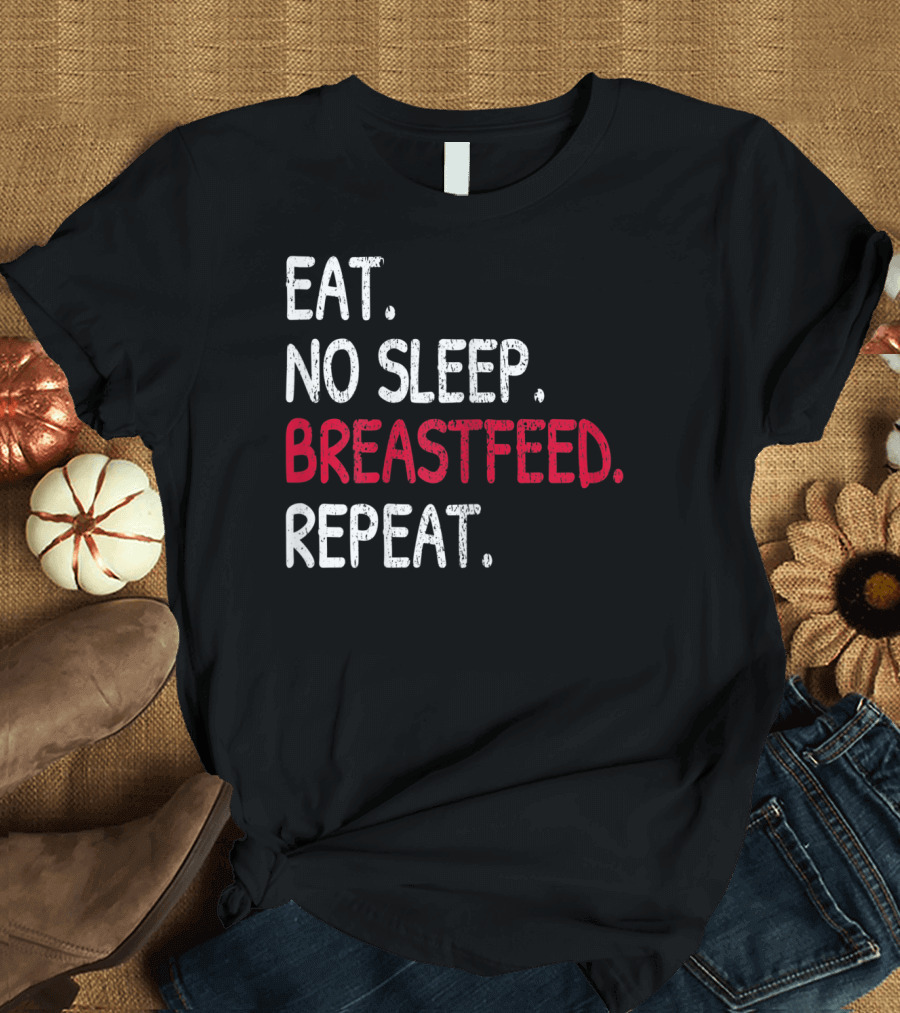 Eat No Sleep Breastfeed Repeat Funny Mom Baby Doula T-Shirt