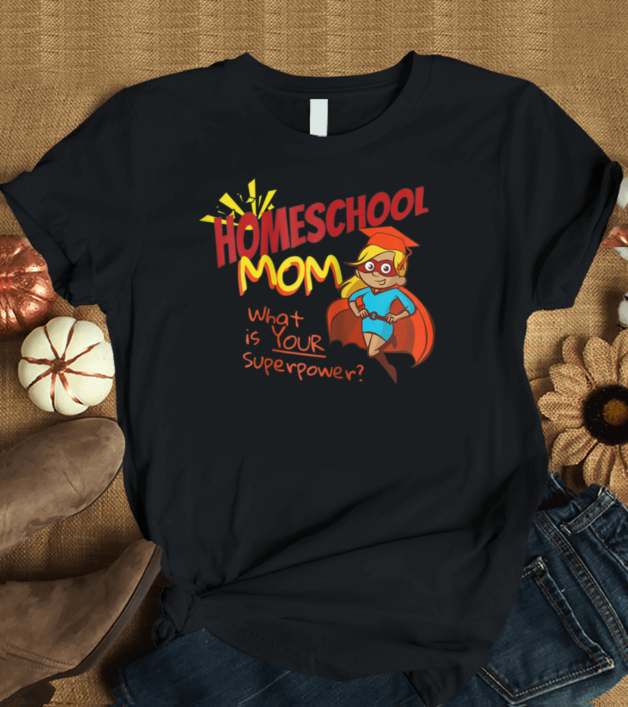 Homeschool Mom What Is Your Superpower Superhero T-Shirt
