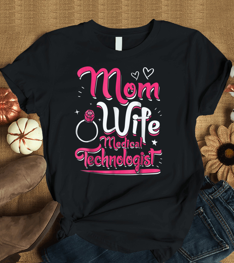 Mom Wife Medical Technologist with Heart and Ring Elements T-Shirt