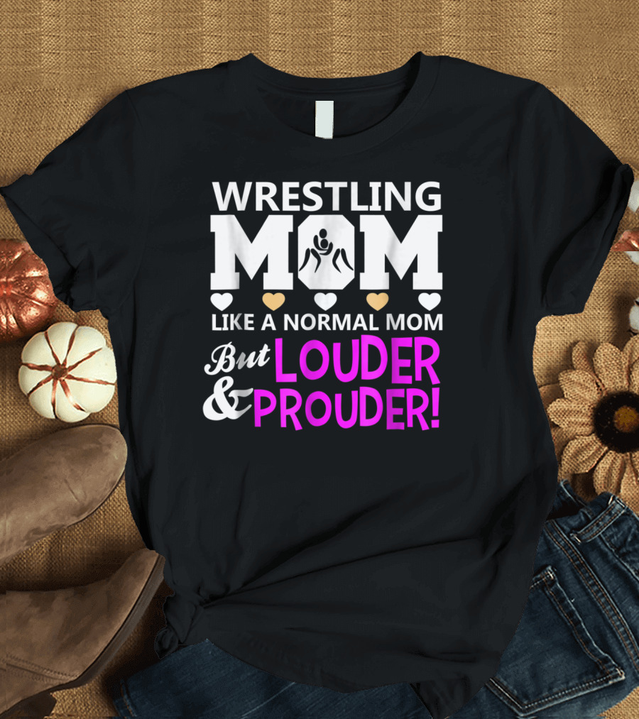 Wrestling Mom Like a Normal Mom But Louder and Prouder T-Shirt