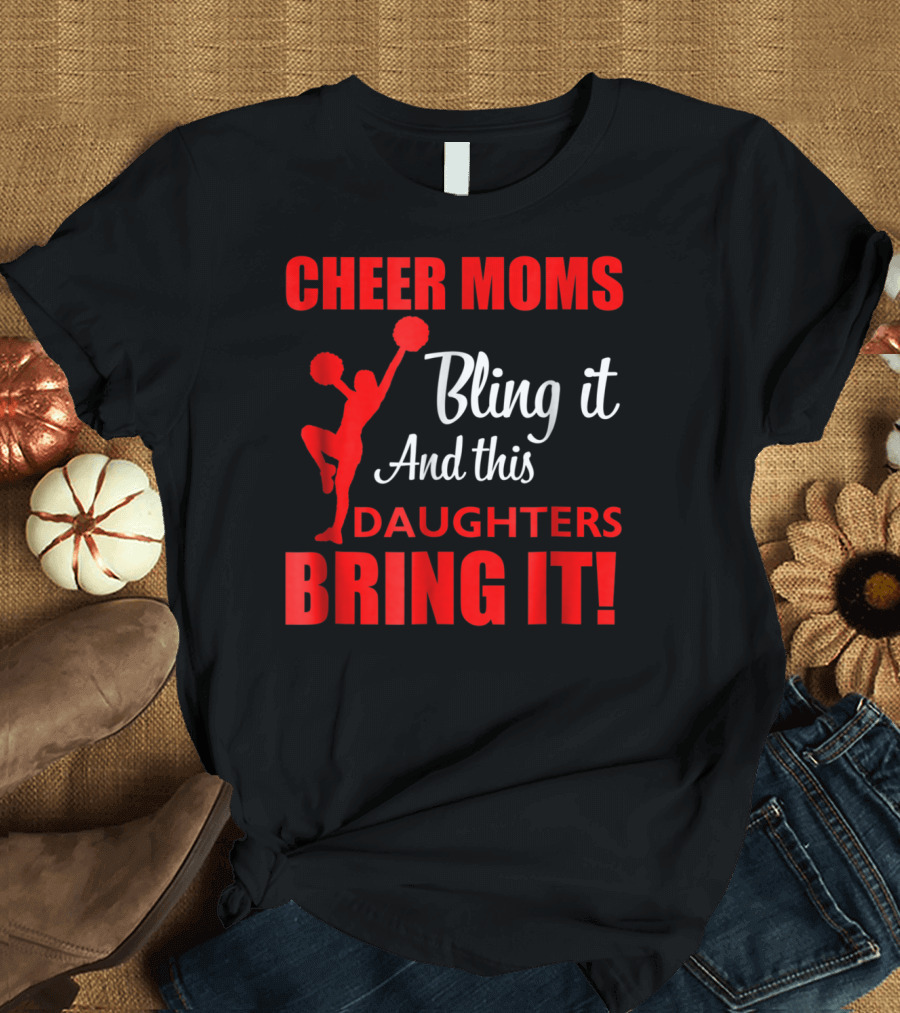 CHEER MOMS BLING IT AND THIS DAUGHTERS BRING IT T-Shirt