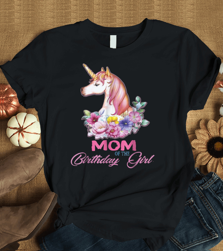 Mom of the Birthday Girl Unicorn with Floral Accents T-Shirt