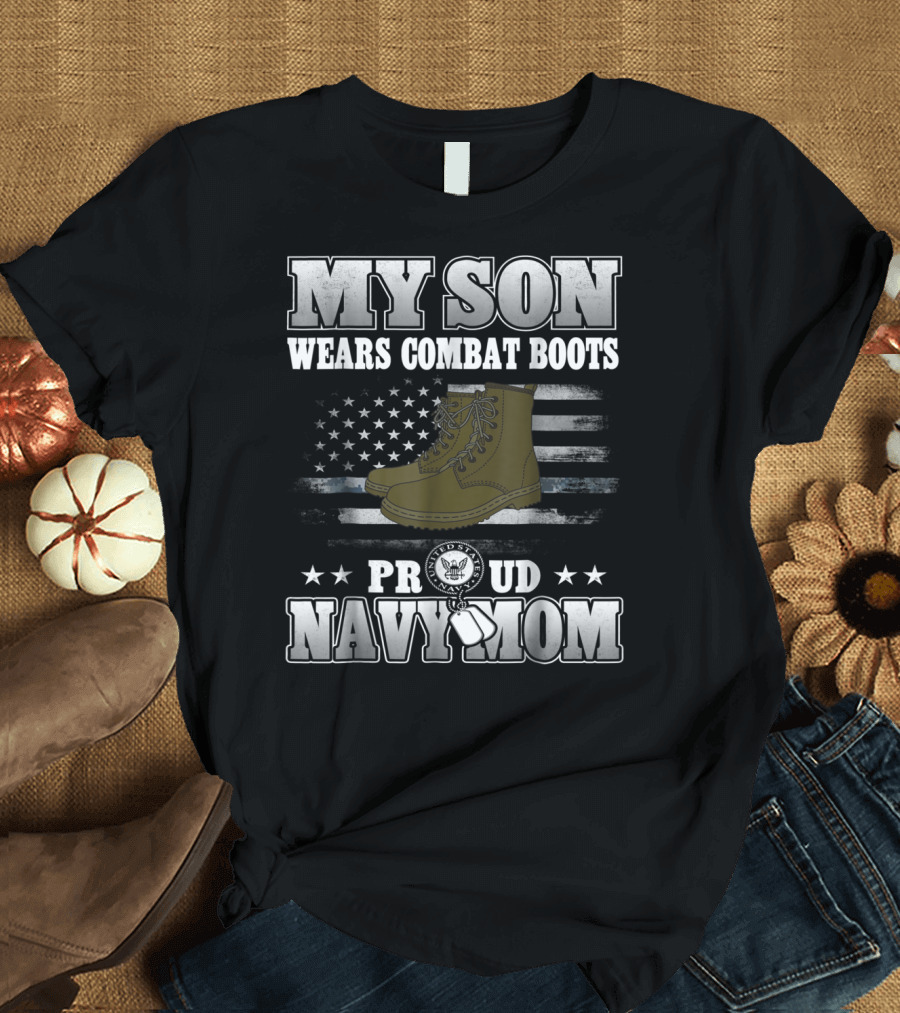 Proud Navy Mom My Son Wears Combat Boots American Flag Stars T-Shirt