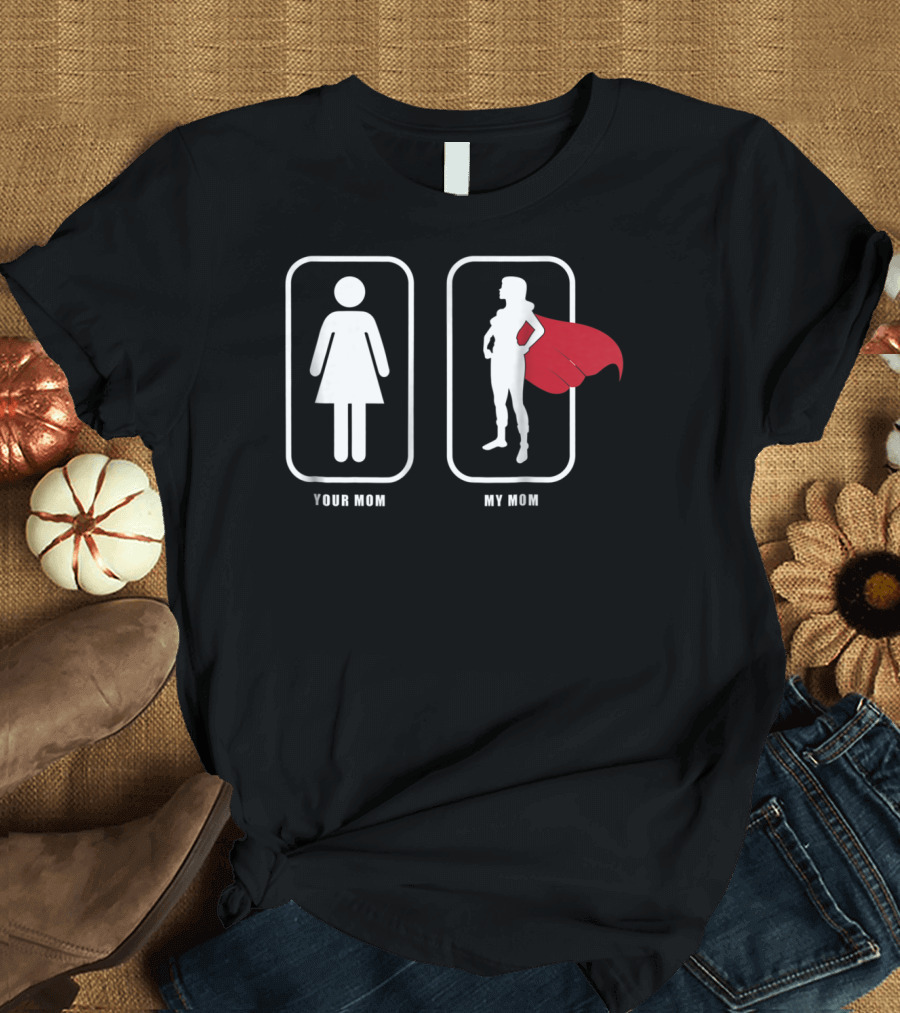 My Super Mom Your Mom Funny Superhero Cape Comparison White42 T-Shirt