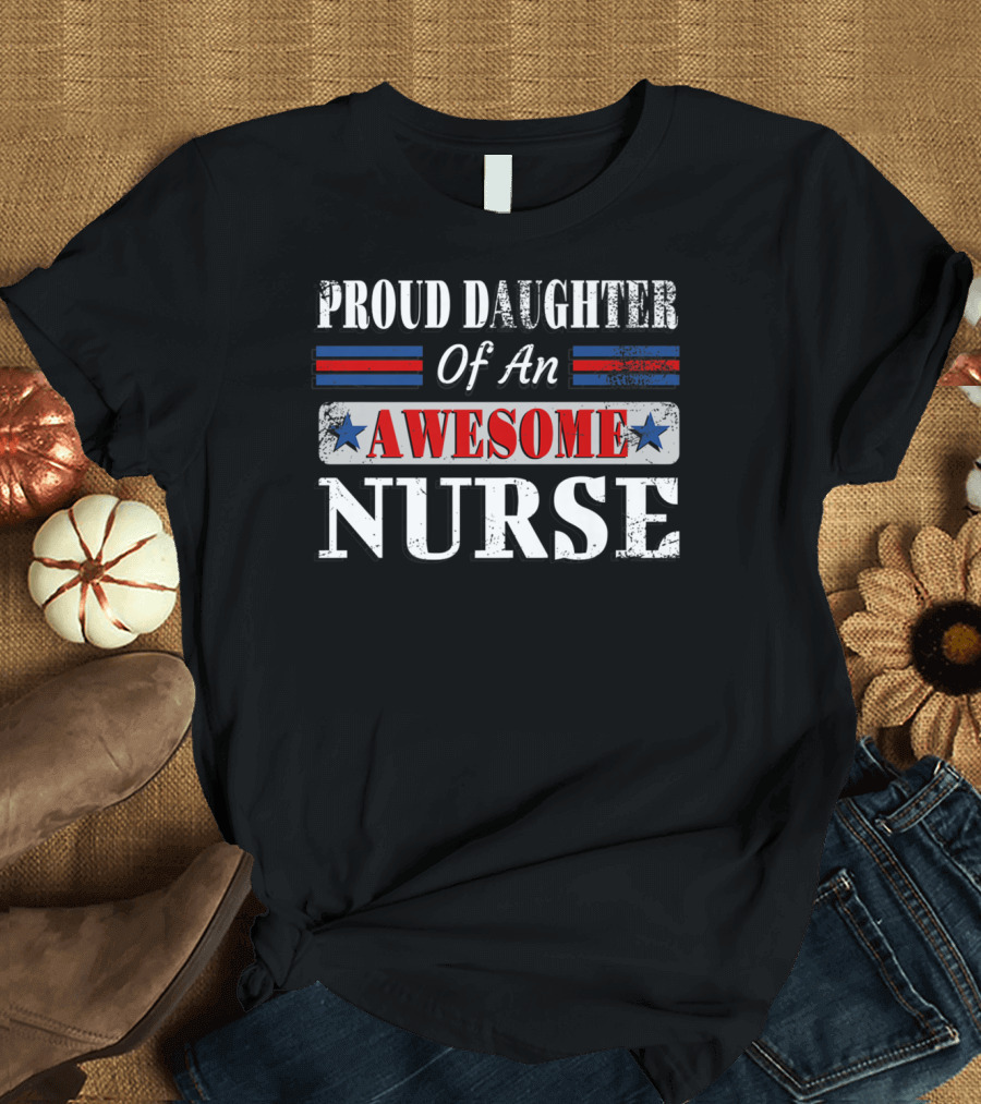 Proud Daughter Of An Awesome Nurse T-Shirt