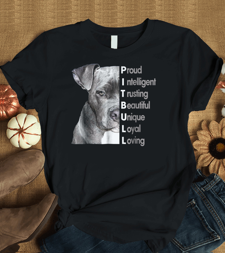 Proud Intelligent Trusting Beautiful Unique Loyal Loving Pitbull T-Shirt