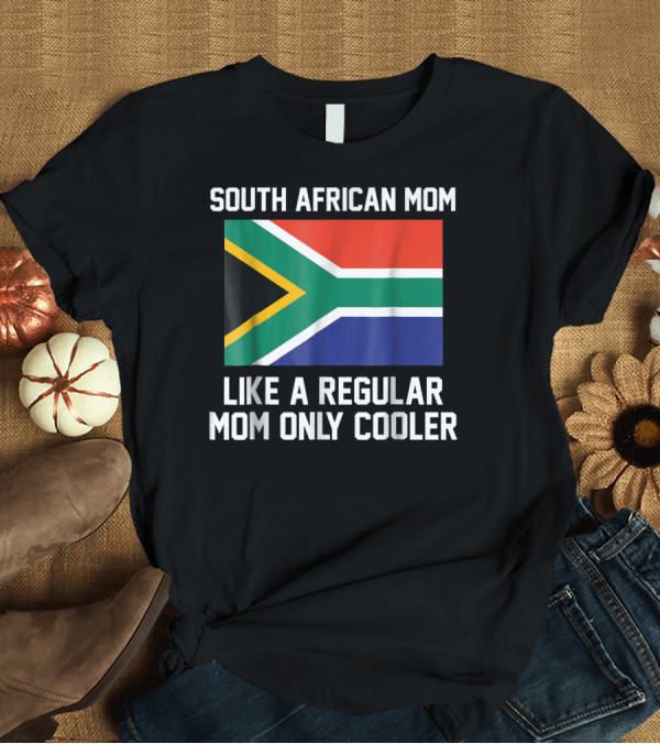 T-Shirt: South African Mom Like a Regular Mom Only Cooler T-Shirt South African Mom Like a Regular Mom Only Cooler T-Shirt