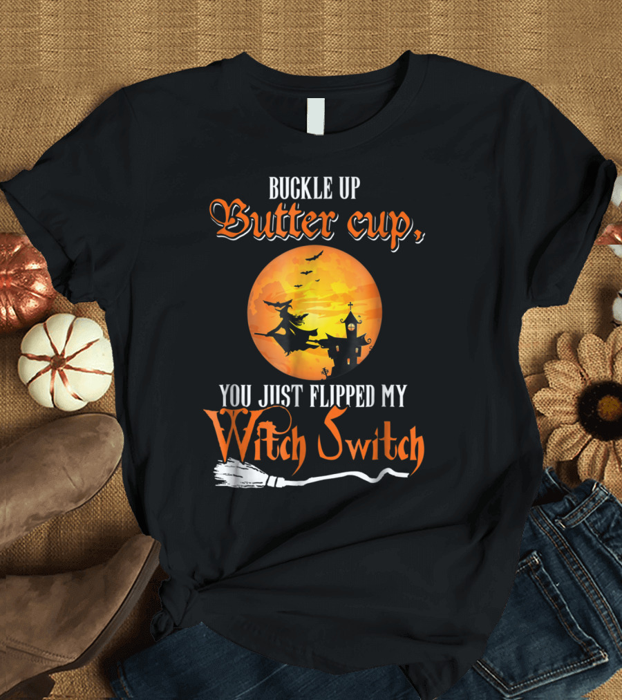 Buckle Up Buttercup You Just Flipped My Witch Switch Halloween Witches Moon Broomstick T-Shirt