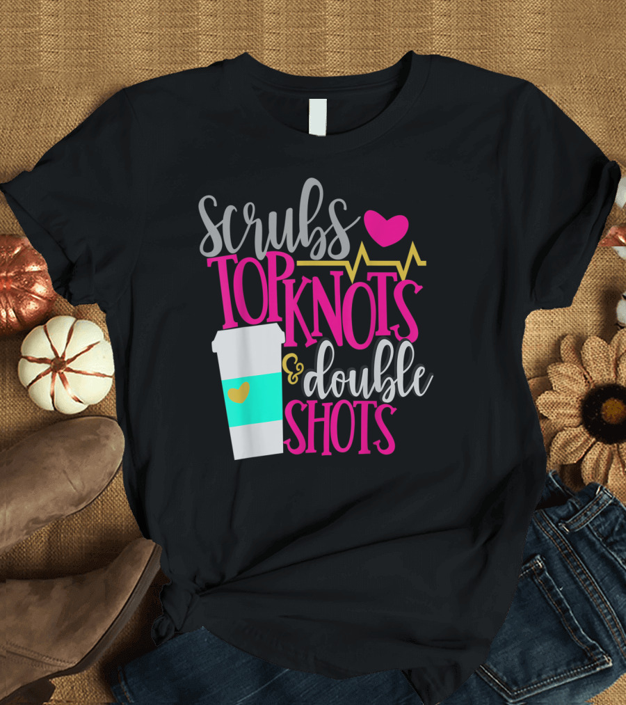 Scrubs Top Knots Double Shots Coffee Heartbeat RN LPN Mom48 T-Shirt