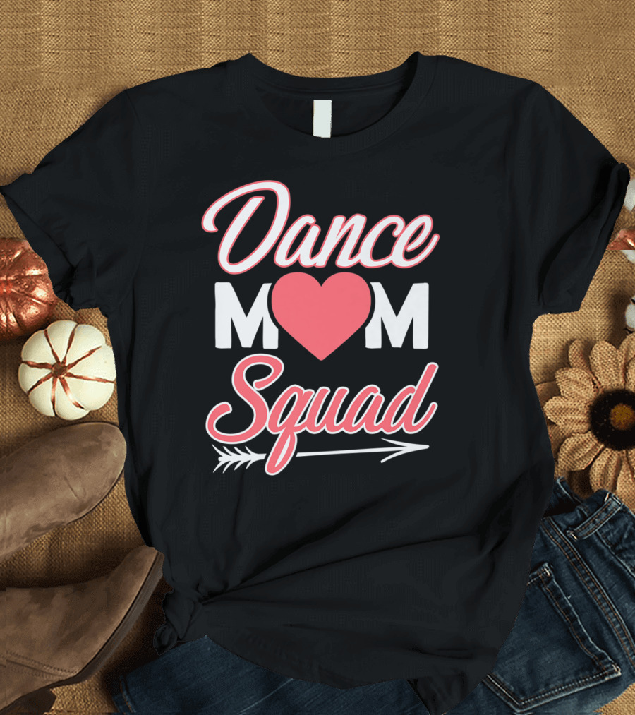Dance Mom Squad Heart Arrow Design Mom Life T-Shirt