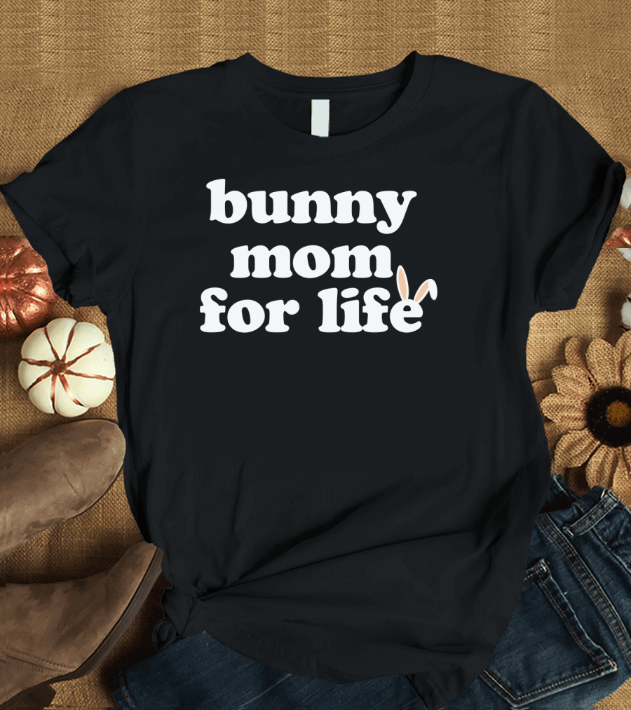 Bunny Mom for Life Rabbit Lover T-Shirt