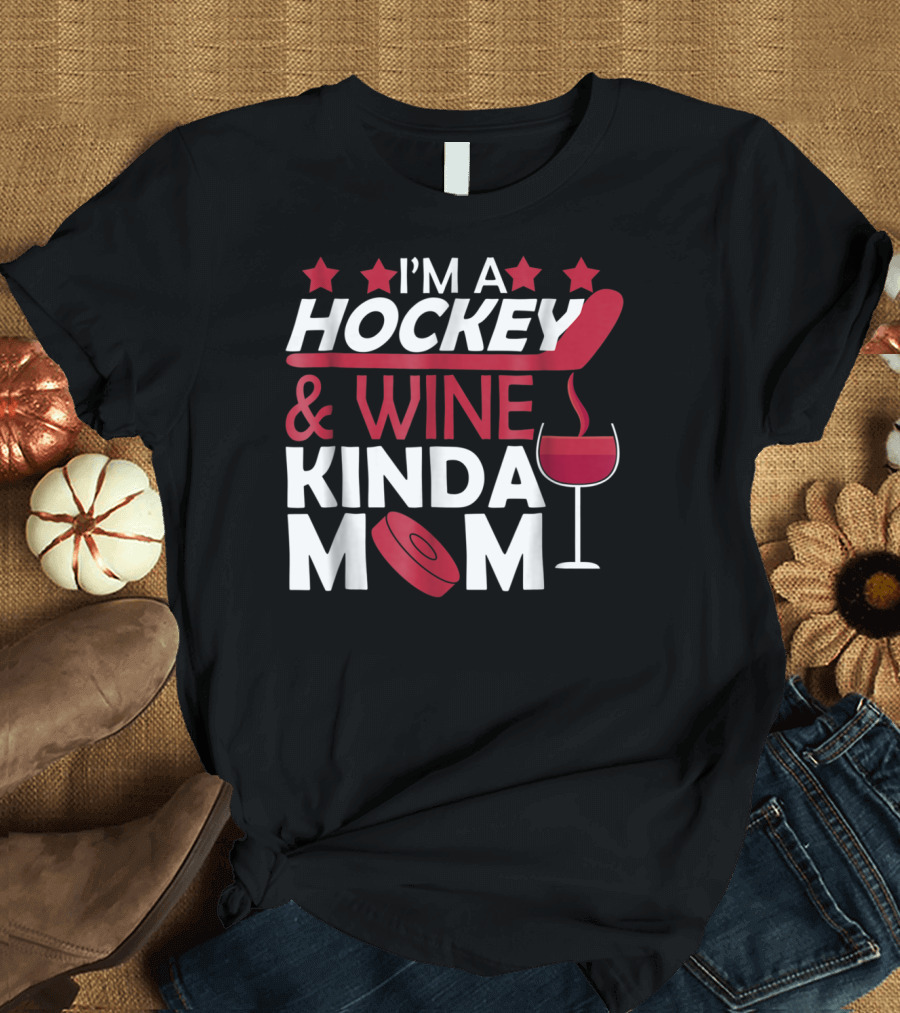 I'm A Hockey And Wine Kinda Mom T-Shirt