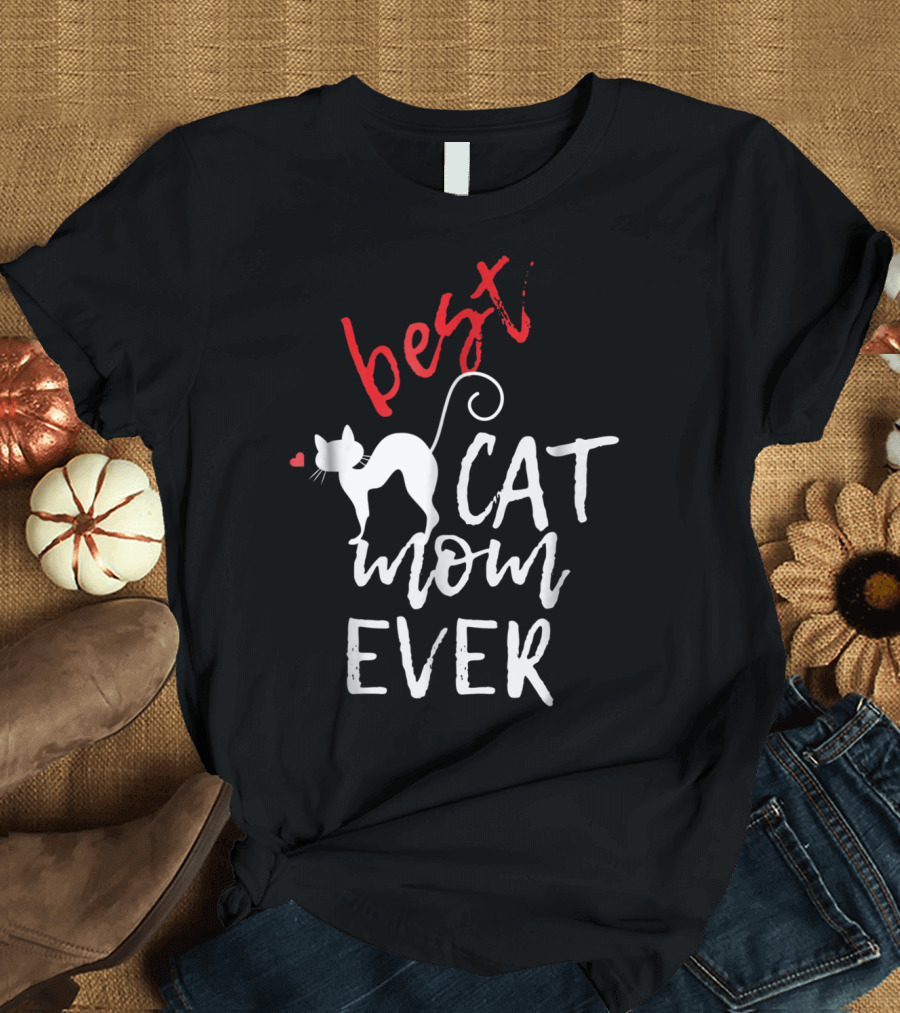 Best Cat Mom Ever with Heart and Cat T-Shirt