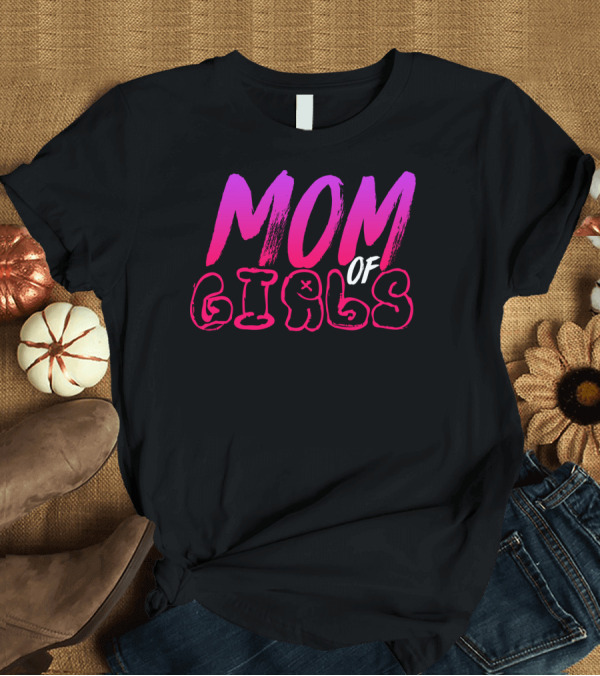 T-Shirt: MOM OF GIRLS T-Shirt MOM OF GIRLS T-Shirt