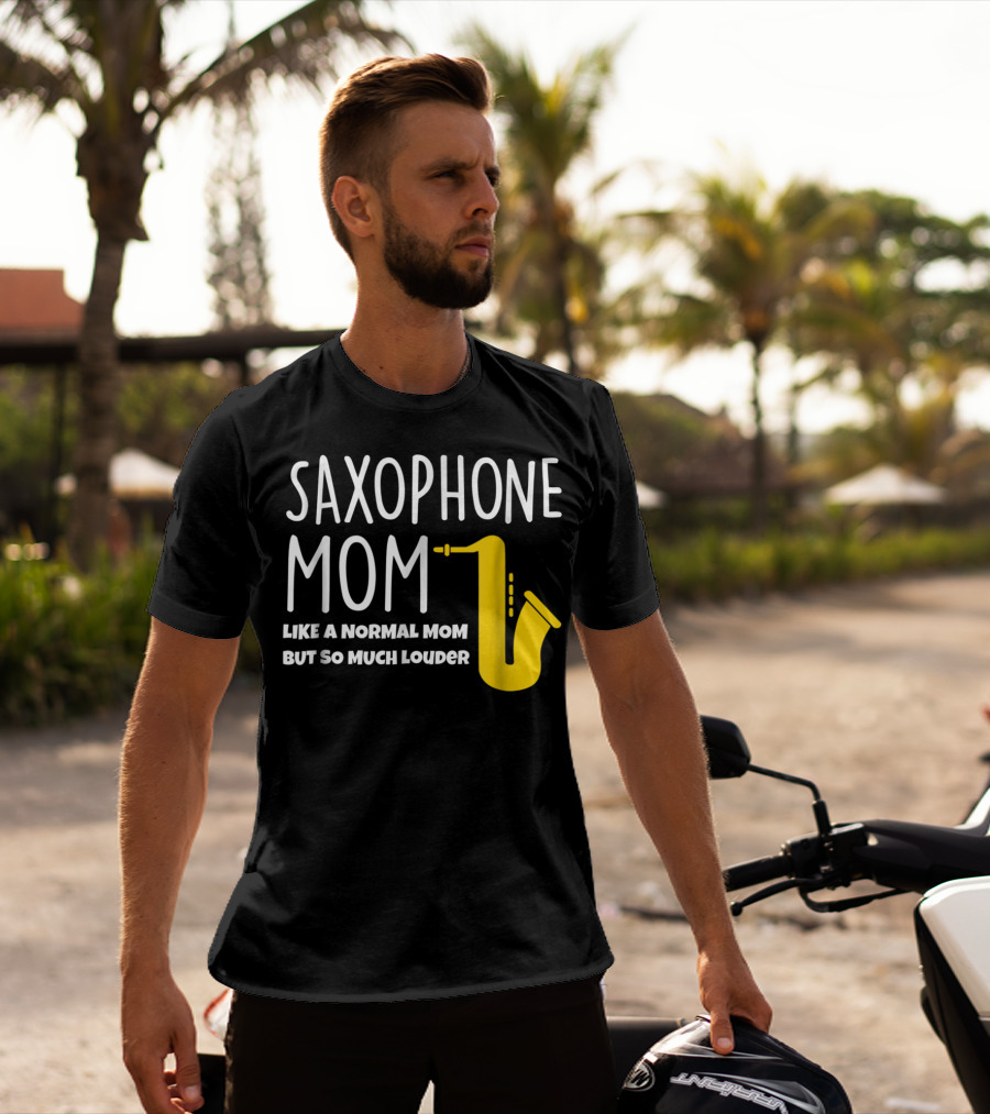 Saxophone Mom Like A Normal Mom But So Much Louder T-Shirt