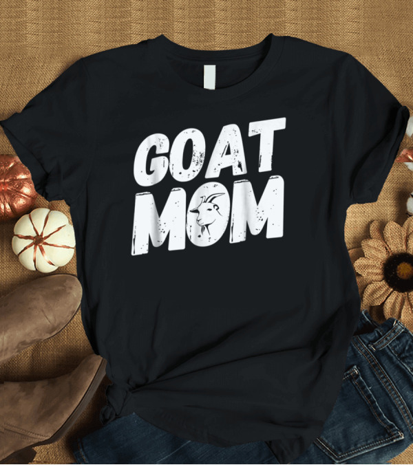 T-Shirt: GOAT MOM T-Shirt GOAT MOM T-Shirt