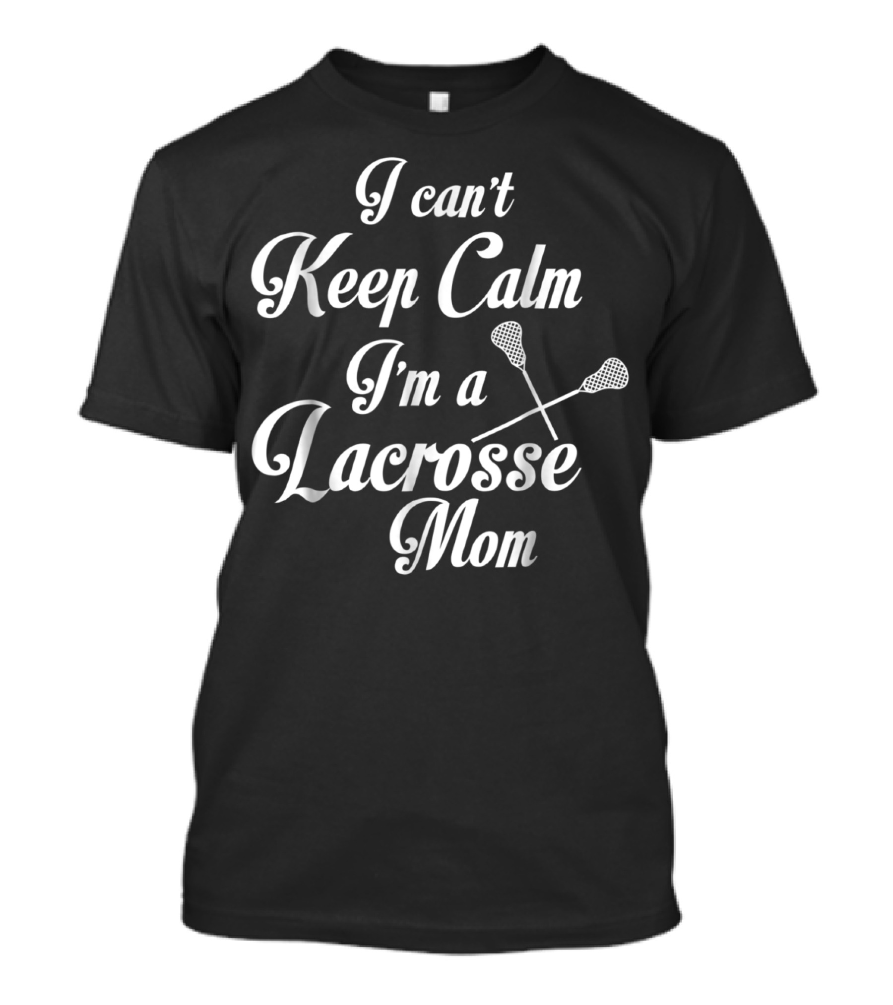 I Can't Keep Calm I'm A Lacrosse Mom T-Shirt