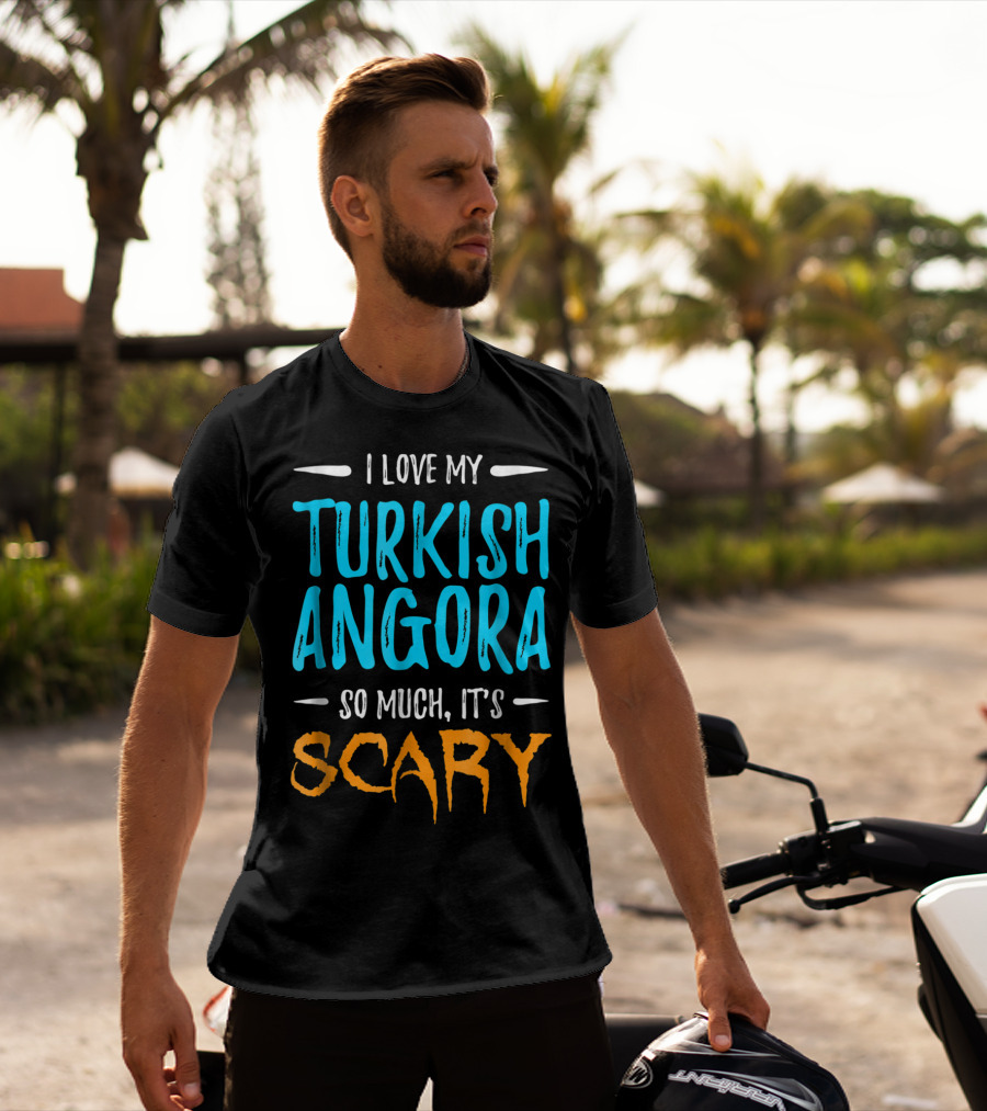 I Love My Turkish Angora So Much It's Scary T-Shirt