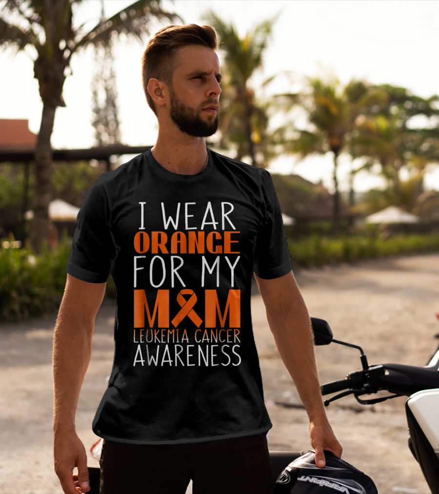 I Wear Orange For My Mom Leukemia Cancer Awareness T-Shirt