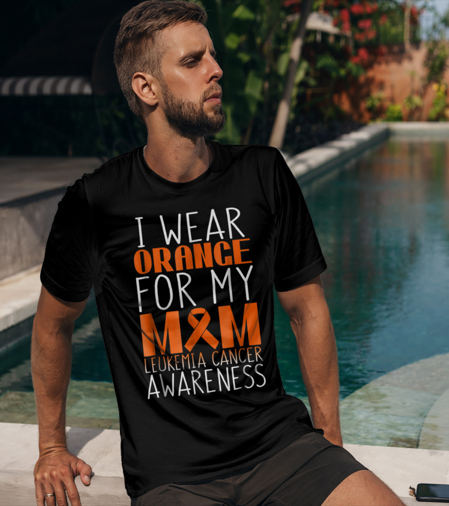 I Wear Orange For My Mom Leukemia Cancer Awareness T-Shirt