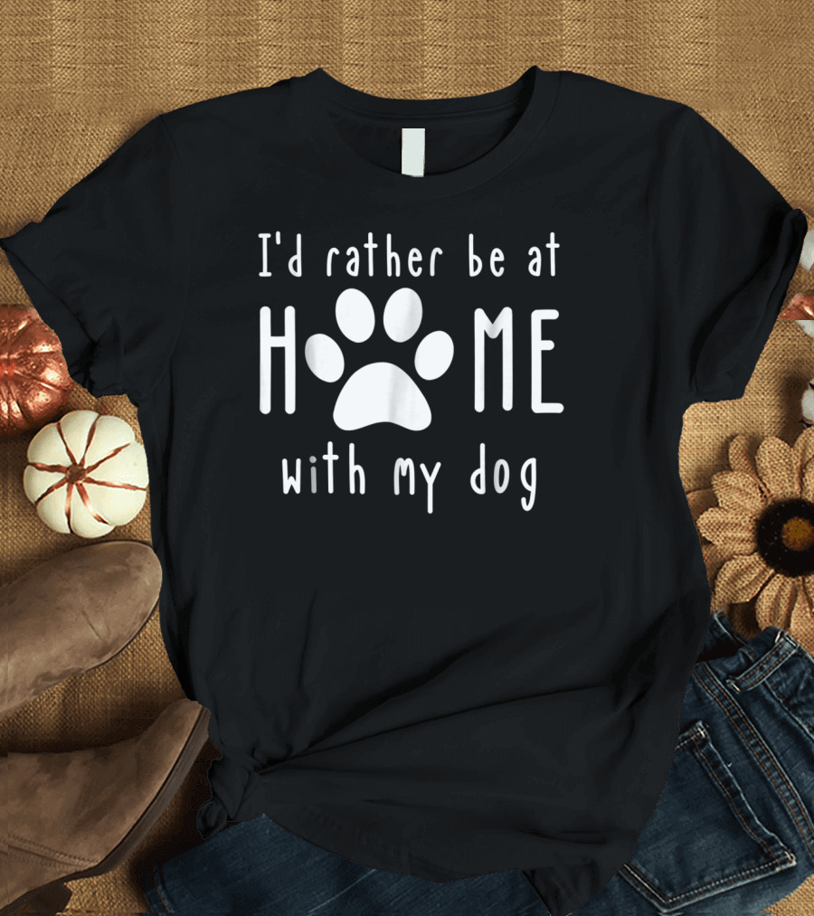 I'd Rather Be at Home with My Dog Paw Tee62 T-Shirt