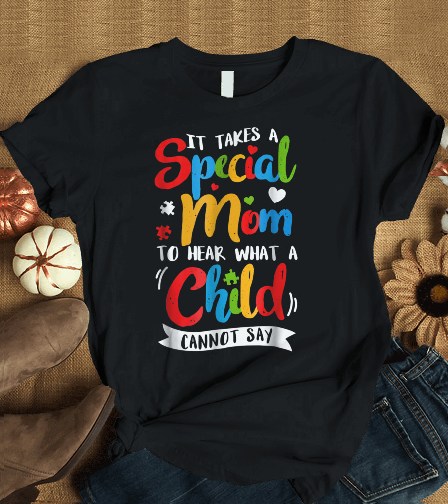 It Takes a Special Mom to Hear What a Child Cannot Say Puzzle Heart T-Shirt