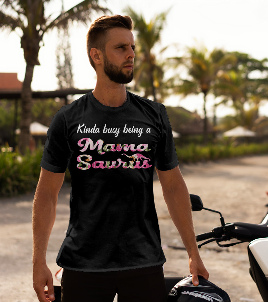 Kinda Busy Being A Mama Saurus With Floral T-Shirt