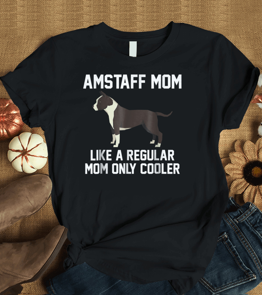 AMSTAFF MOM LIKE A REGULAR MOM ONLY COOLER T-Shirt