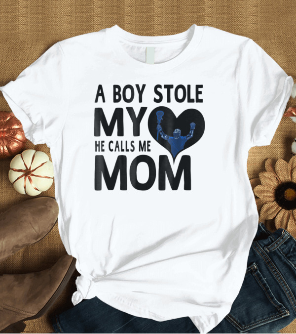 T-Shirt: A Boy Stole My Heart He Calls Me Mom Lacrosse Player T-Shirt A Boy Stole My Heart He Calls Me Mom Lacrosse Player T-Shirt